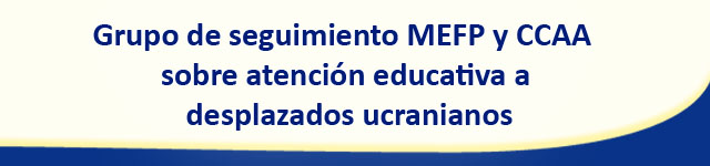 Grupo de seguimiento MEFP Y CCAA sobre atención educativa a desplazados ucranianos